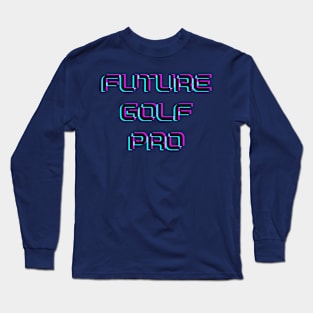 Future golf pro Long Sleeve T-Shirt